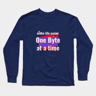 Make Life Easier - One Byte At a Time Long Sleeve T-Shirt